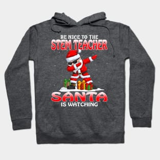 Be Nice To The Stem Teacher Santa is Watching Hoodie